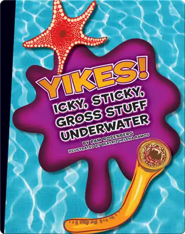 Yikes! Icky, Sticky, Gross Stuff Underwater book