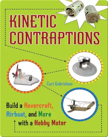 Kinetic Contraptions: Build a Hovercraft, Airboat, and More with a Hobby Motor book