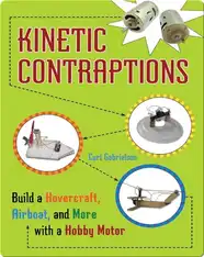 Kinetic Contraptions: Build a Hovercraft, Airboat, and More with a Hobby Motor