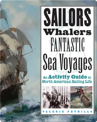 Sailors, Whalers, Fantastic Sea Voyages: An Activity Guide to North American Sailing Life book