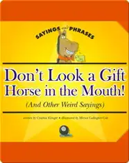 Don't Look a Gift Horse in the Mouth! (And Other Weird Sayings)