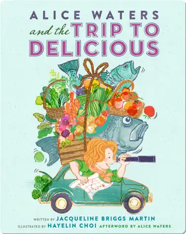 Alice Waters and the Trip to Delicious book