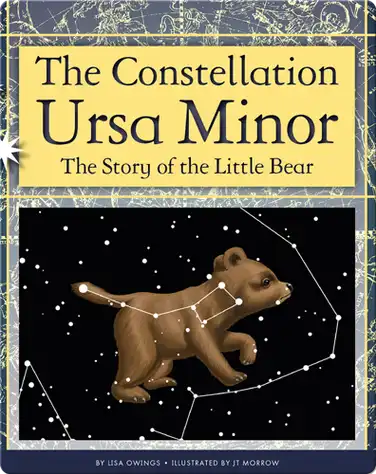 The Constellation Ursa Minor: The Story of the Little Bear book