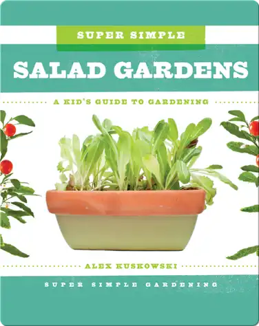 Super Simple Salad Gardens: A Kid's Guide to Gardening book