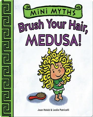 Brush Your Hair, Medusa! (Mini Myths) book