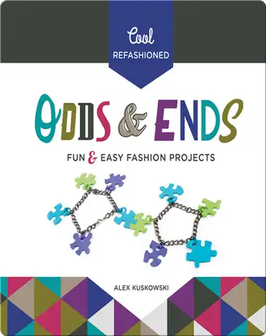 Cool Refashioned Odds & Ends: Fun & Easy Fashion Projects book