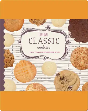 Super Simple Classic Cookies: Easy Cookie Recipes for Kids! book