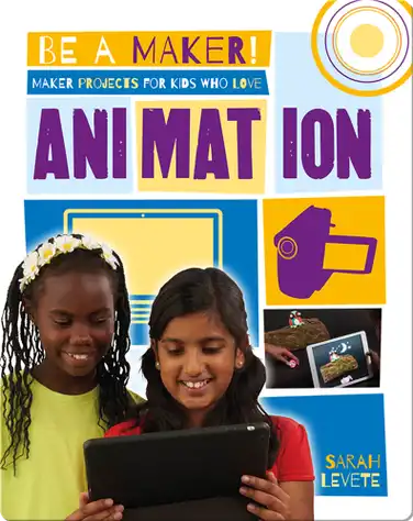 Maker Projects for Kids Who Love Animation book