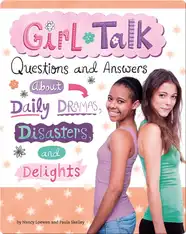 Girl Talk: Questions and Answers about Daily Dramas, Disasters, and Delights