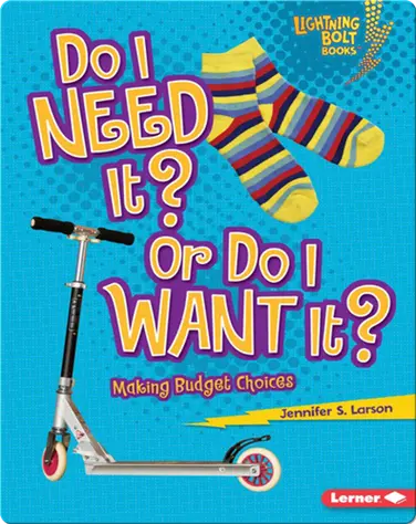 Do I Need It? Or Do I Want It?: Making Budget Choices book