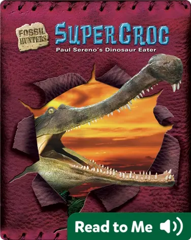 SuperCroc: Paul Sereno's Dinosaur Eater book