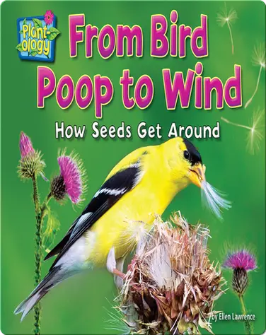 From Bird Poop to Wind: How Seeds Get Around book