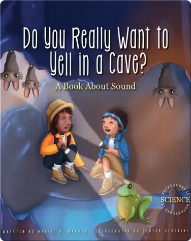 Do You Really Want to Yell in a Cave?: A Book about Sound book