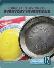 Forgotten History of Everyday Inventions
