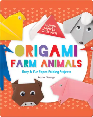 Origami Farm Animals: Easy & Fun Paper-Folding Projects book