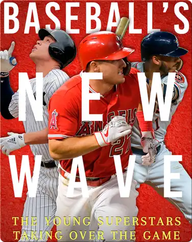 Baseball’s New Wave: The Young Superstars Taking Over the Game book