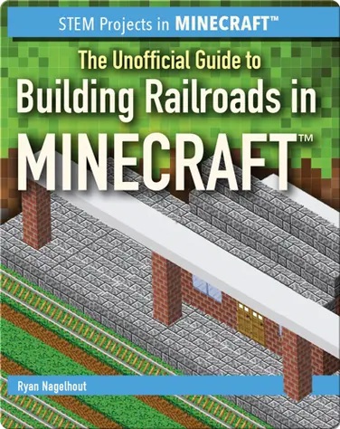 The Unofficial Guide to Building Railroads in Minecraft book