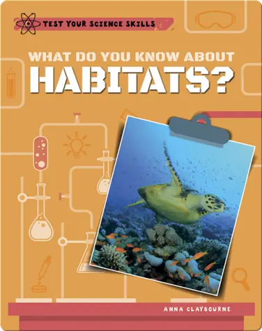 What Do You Know About Habitats? book