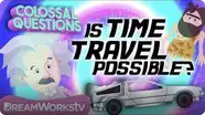 Is Time Travel Possible? | COLOSSAL QUESTIONS