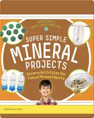 Super Simple Mineral Projects: Science Activities for Future Mineralogists