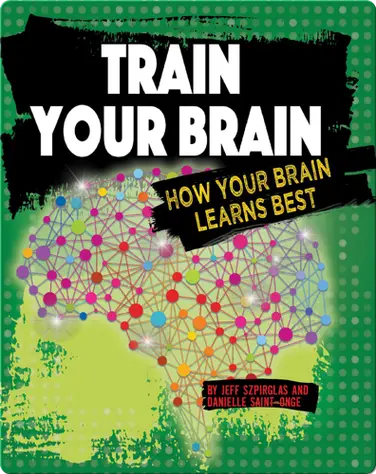 Train Your Brain: How Your Brain Learns Best book