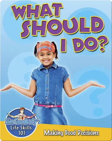What Should I Do?: Making Good Decisions book