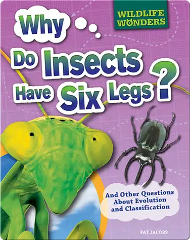 Wildlife Wonders: Why Do Insects Have Six Legs? book