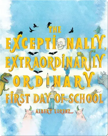 The Exceptionally Extraordinarily Ordinary First Day of School book