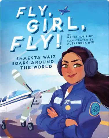 Fly, Girl, Fly!: Shaesta Waiz Soars Around the World book