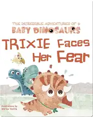 The Incredible Adventures of 4 Baby Dinosaurs: Trixie Faces Her Fear