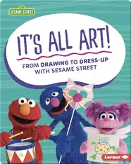 It's All Art!: From Drawing to Dress-Up with Sesame Street