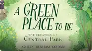 A Green Place to Be: The Creation of Central Park