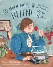 So Much More to Helen!: The Passions and Pursuits of Helen Keller