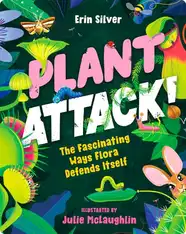 Plant Attack! The Fascinating Ways Flora Defends Itself