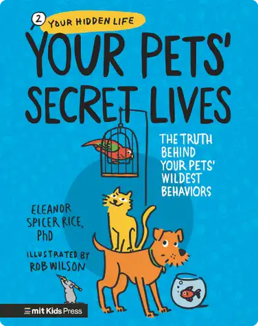 Your Pets’ Secret Lives: The Truth Behind Your Pets' Wildest Behaviors book