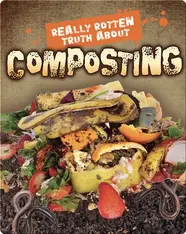 Really Rotten Truth About Composting