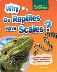 Why Do Reptiles Have Scales?: And Other Questions About Evolution and Classification