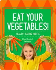 Eat Your Vegetables!: Healthy Eating Habits