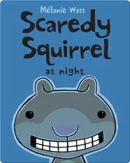 Scaredy Squirrel at Night